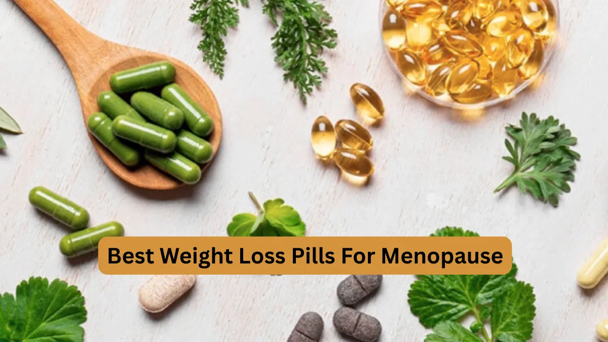 best weight loss pills for menopause​